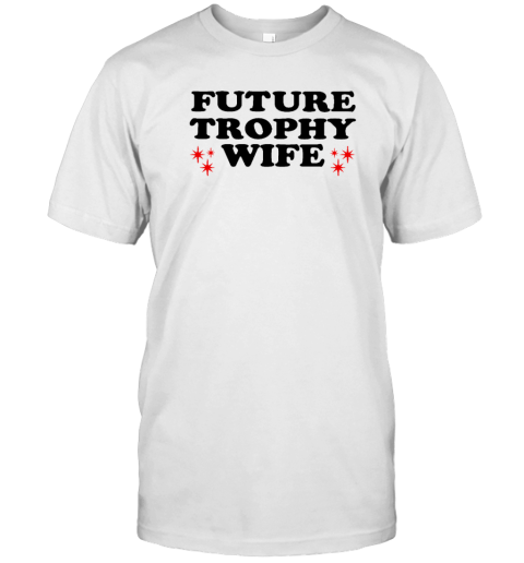 Future Trophy Wife Classic Shirt