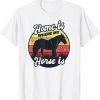 Home Is Where My Horse Home Is Where My Horse Is Classic ShirtIs Classic Shirt