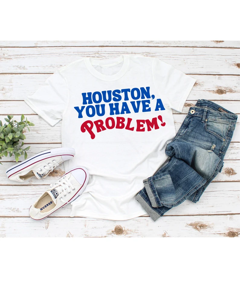 Houston you have a problem 2022 T-shirt