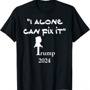 I Alone Can Fix It. Trump 2024 T-Shirt