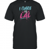 I dare to lal Classic Shirt