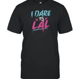 I dare to lal Classic Shirt