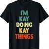 I'M Kay Doing Kay Things Fun Personalized Name Kay T-Shirt
