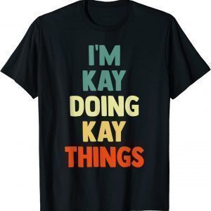 I'M Kay Doing Kay Things Fun Personalized Name Kay T-Shirt