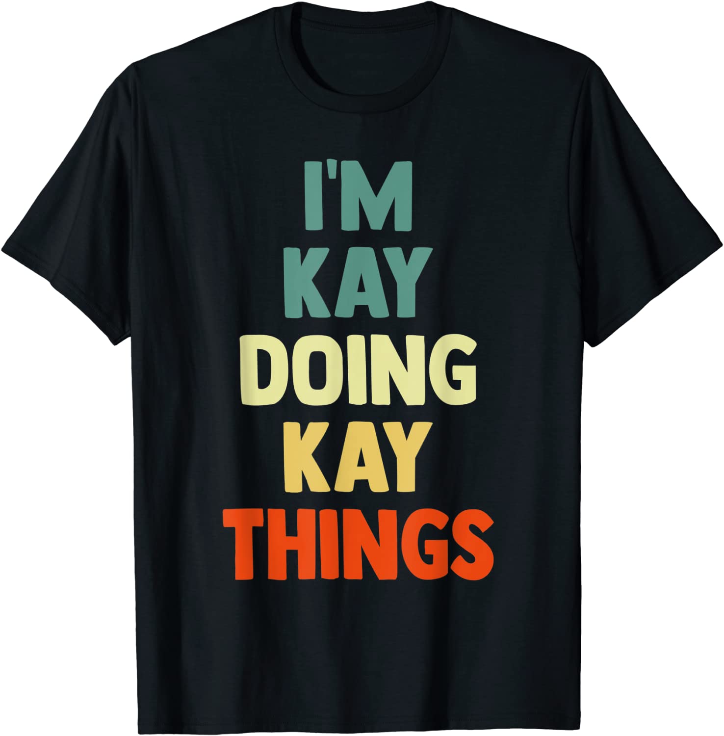 I'M Kay Doing Kay Things Fun Personalized Name Kay T-Shirt