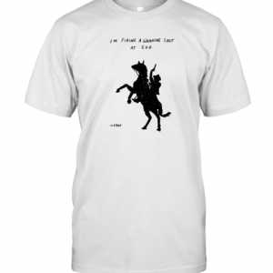 I'm Firing A Warning Shot At God 2022 Shirt