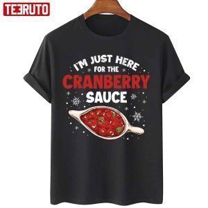 I’m Just Here For Cranberry Sauce Christmas 2022 Shirt