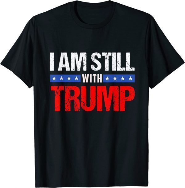 I'm Still With TRUMP 2022 Shirt
