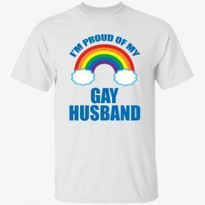 I’m proud of my gay husband 2022 shirt