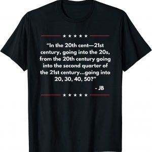 In the 20th Cent 21st Century Going Into Joe Biden 2022 Shirt