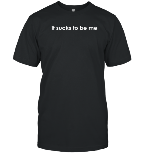 It Sucks To Be Me Classic Shirt
