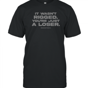 It Wasn't Rigged Classic Shirt