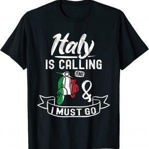 Italy Is Calling And I Must Go - Italy Vacation Travel 2022 Shirt