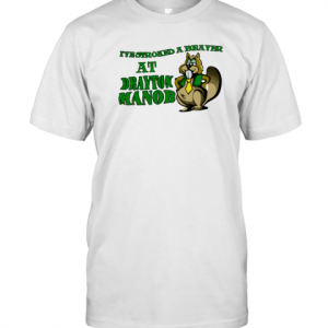 I've Stroked A Beaver At Drayton Manob 2022 Shirt