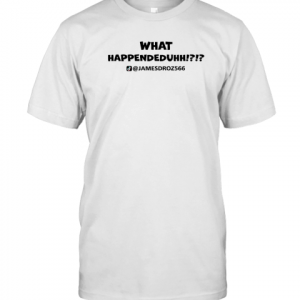 James Droz What Happended Uhh T-Shirt