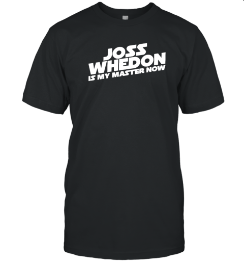 Joss Whedon Is My Master Now 2022 Shirt