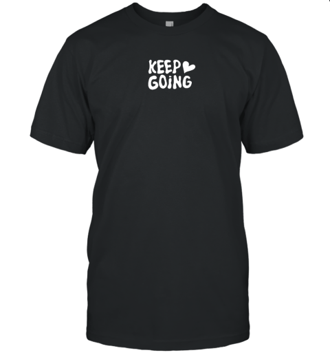 Keep Going It Will All Be Alright 2022 Shirt