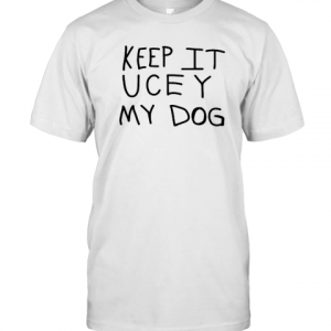 Keep It Ucey My Dog 2022 Shirt