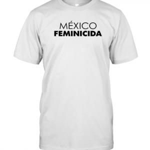Mexico Feminicida Classic Shirt