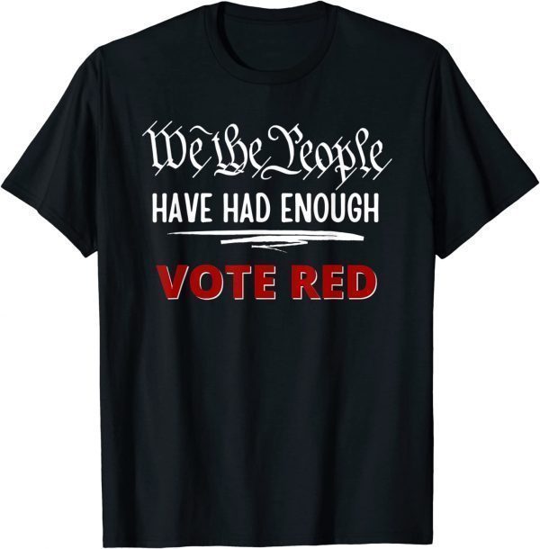 Pro Republican VOTE RED We The People Have Had Enough Classic Shirt