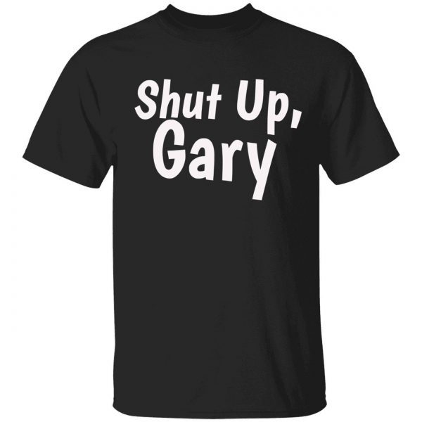 Shut up gary 2022 shirt