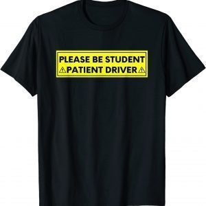 Student Driver Please Be Patient Quote 2022 Shirt