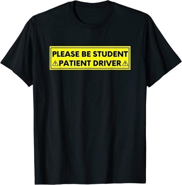 Student Driver Please Be Patient Quote 2022 Shirt
