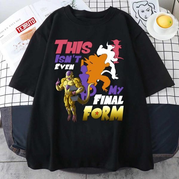 This Isn’t Even My Final Form Dbz Dragon Ball Frieza Artwork Classic shirt