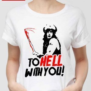 To Hell With You Conan The Barbarian Classic Shirt