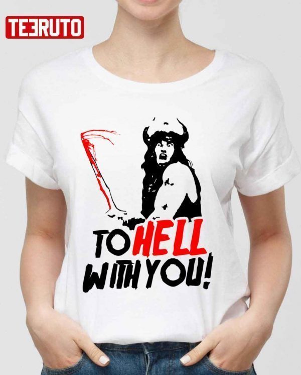 To Hell With You Conan The Barbarian Classic Shirt