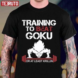 Train To Beat Goku Or At Least Krillin Dragon Ball 2022 shirt