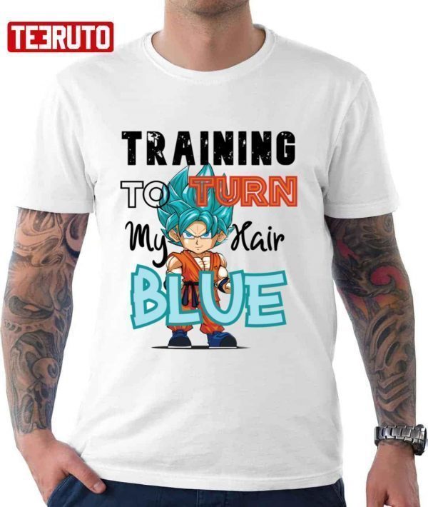 Training To Turn My Hair Blue Goku Dragon Ball 2022 Shirt