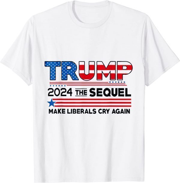 Trump 2024 The Sequel Make Liberals Cry Again US Flag Limited Shirt
