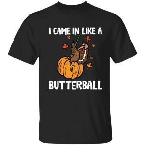 Turkey pumpkin came in like a butterball Thanksgiving 2022 shirt