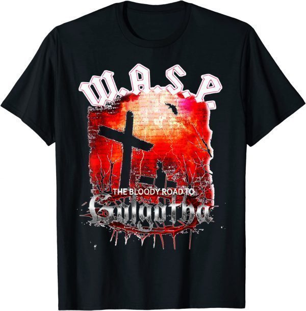 W.A.S.P. Band The Bloodyy Road To Golgotha 2022 Shirt