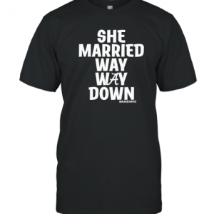 Walker Hayes She Married Way May Down 2022 Shirt