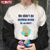 We Didn’t Do Anything Wrong No We Didn’t Young Royals LGBTQ 2022 shirt