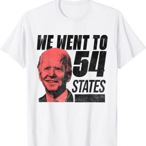 We Went To 54 States, President Biden Gaff Quote 2022 Shirt