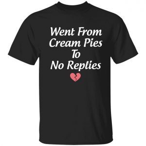 Went from cream pies to no replies Classic shirt