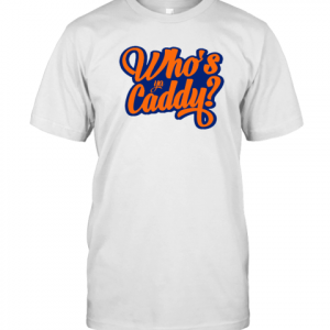 Who's Ya Caddy Classic Shirt
