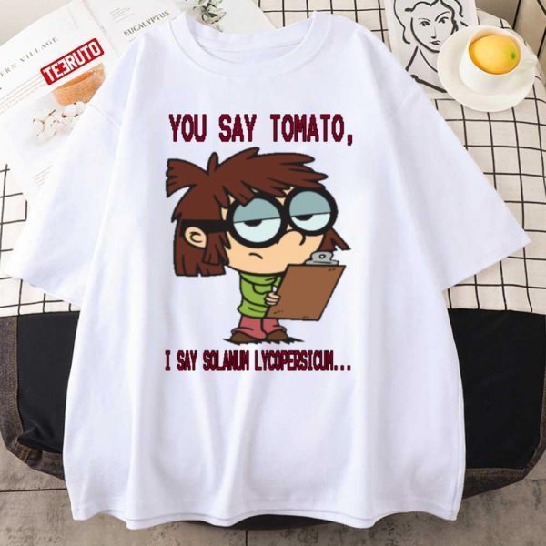 You Say Tomato I Say Solanum Lycopersicum The Loud House Lisa Loud 2022 Shirt
