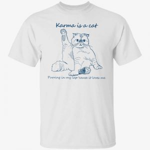 Karma is a cat purring in my lap cause it loves me 2022 shirt