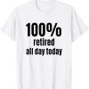 100% Retired All-Day Retirees and Veterans T-Shirt