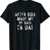 After God Made Me He Said Ta Da Christian Classic Shirt