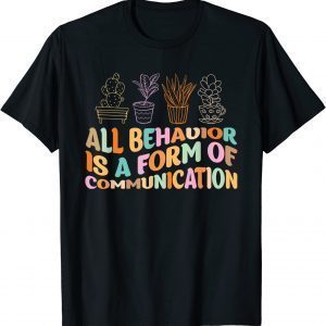 All Behavior Is A Form Of Communication Aba Therapy 2022 Shirt