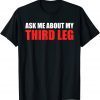 Ask Me About My Third Leg 2022 Shirt
