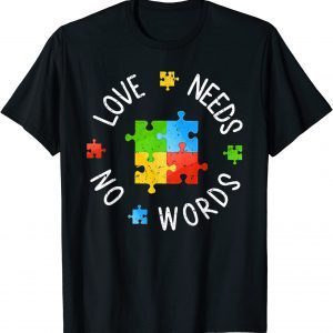 Autism Awareness Love Needs No Word Special Ed Teacher 2022 Shirt