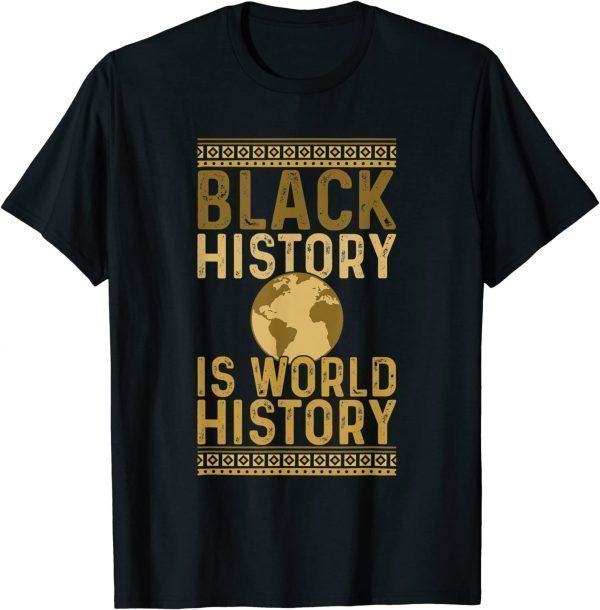 Black History is World History Black History Month Classic Shirt