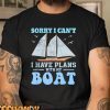 Boating Sorry I Can’t I Have Plans With My Boat T-Shirt