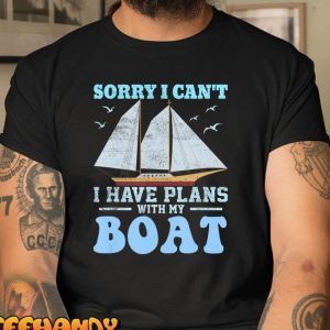 Boating Sorry I Can’t I Have Plans With My Boat T-Shirt